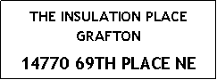 Text Box: THE INSULATION PLACE GRAFTON 14770 69TH PLACE NE 